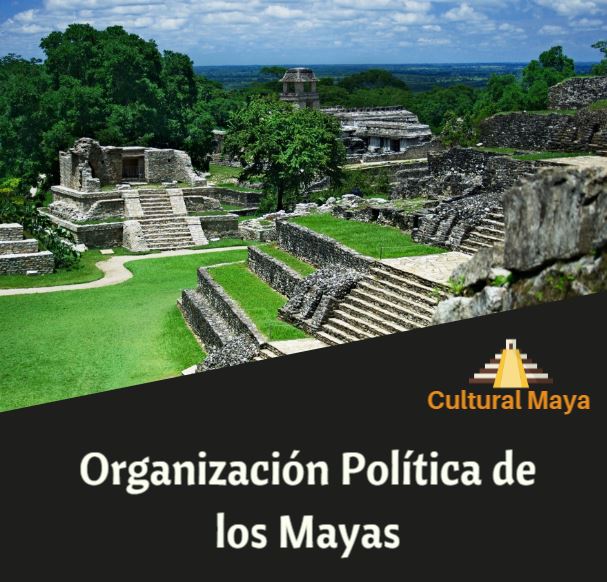 Organizacion politica de los mayas